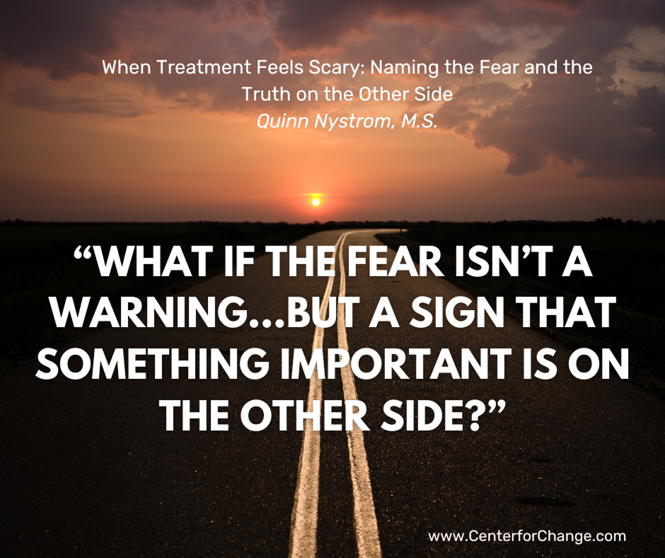 When Treatment Feels Scary: Naming the Fear and the Truth on the Other Side