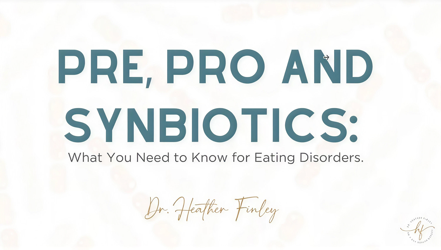 Pre, Pro and Post-biotics: What You Need to Know for Eating Disorders
