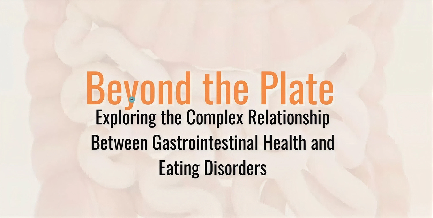 Beyond the Plate: Exploring the Complex Relationship Between GI Health and Eating Disorders
